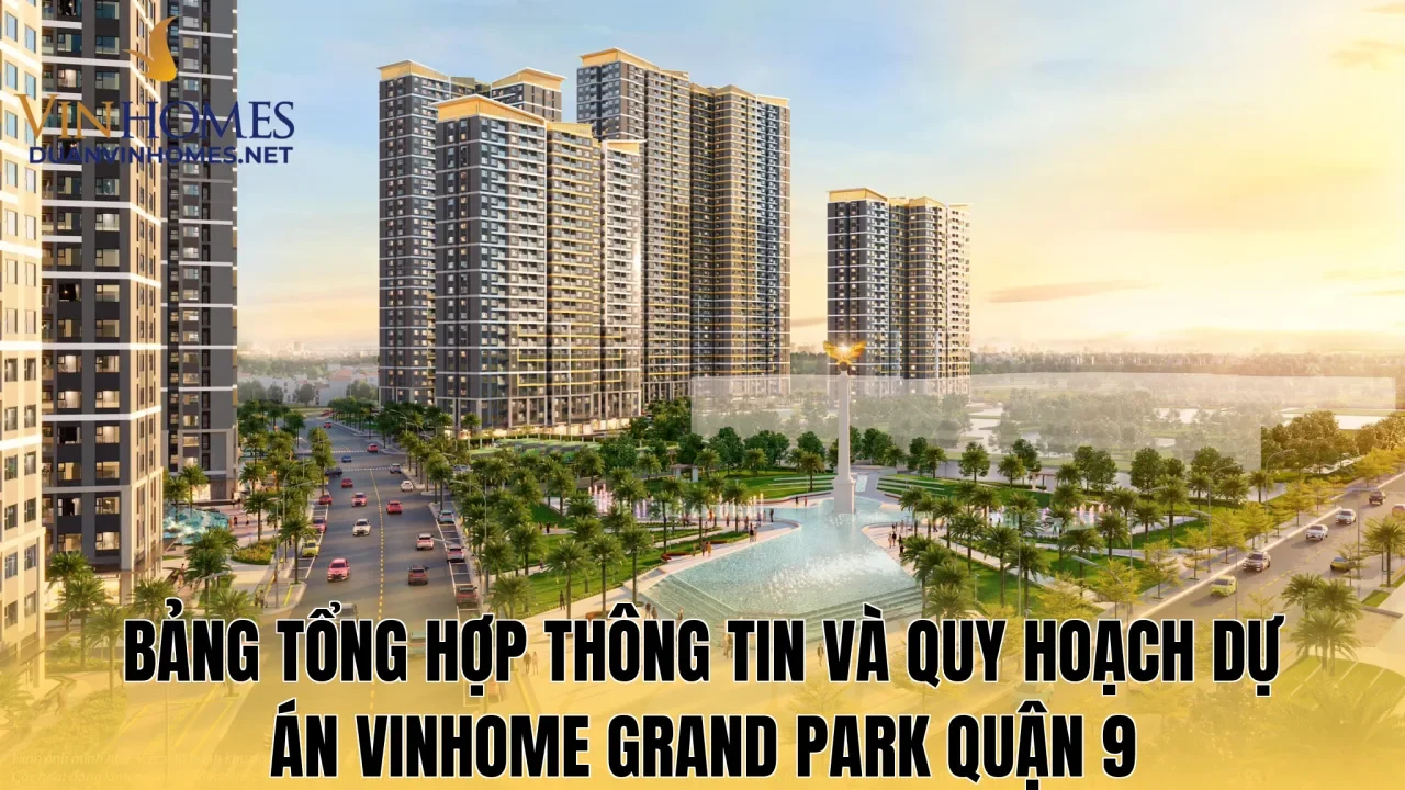Bảng tổng hợp thông tin và quy hoạch dự án Vinhome Grand Park Quận 9