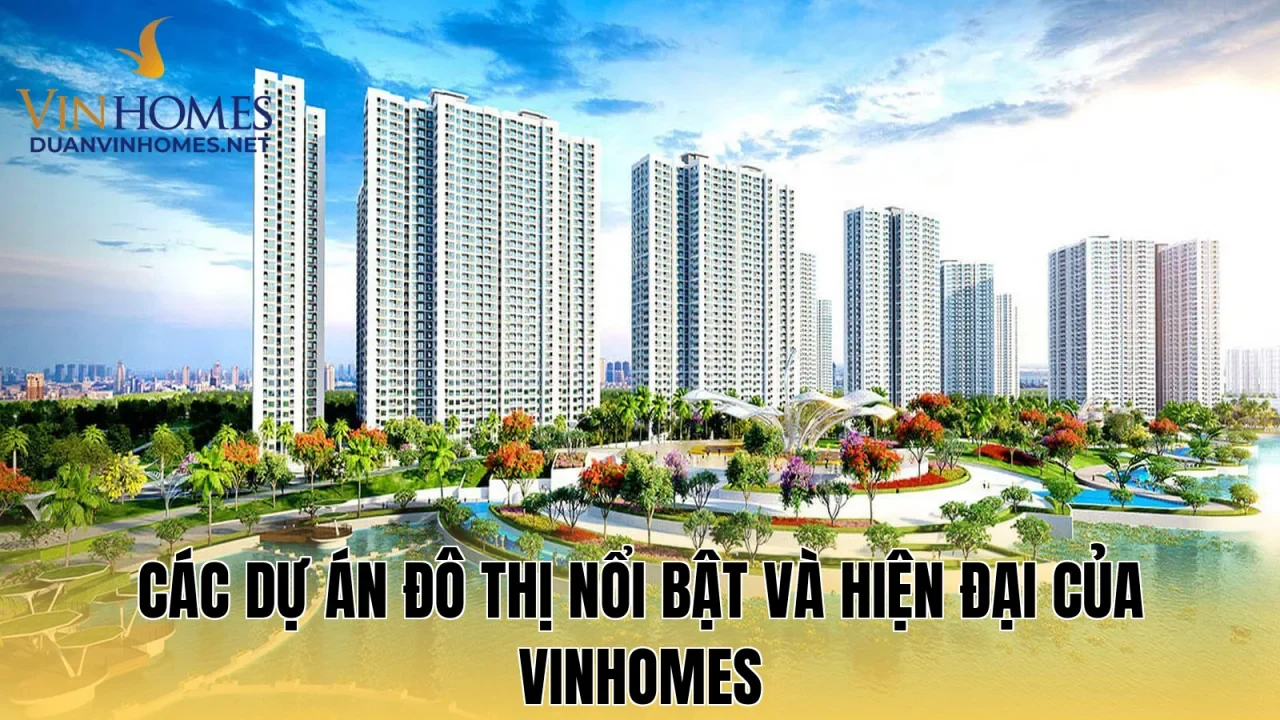 Các dự án đô thị nổi bật và hiện đại của Vinhomes