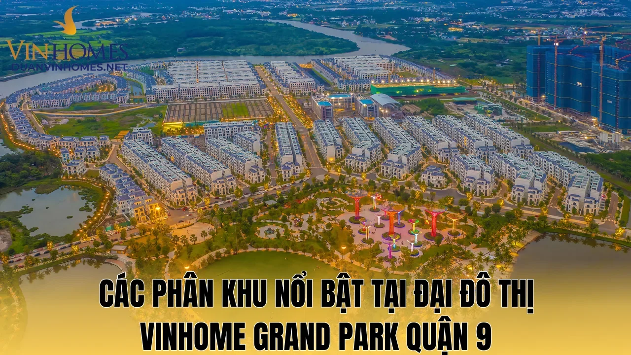 Các phân khu nổi bật tại đại đô thị Vinhome Grand Park Quận 9