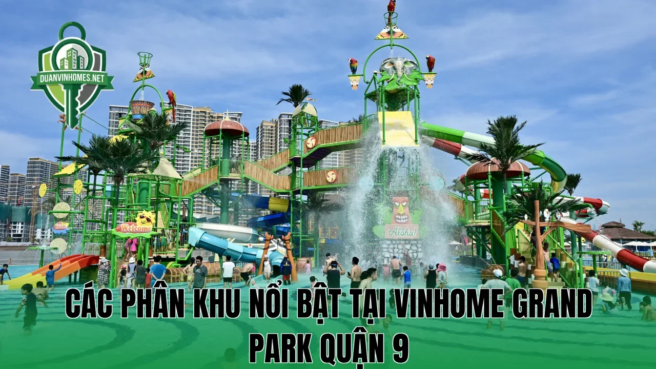 Các phân khu nổi bật tại Vinhome Grand Park Quận 9