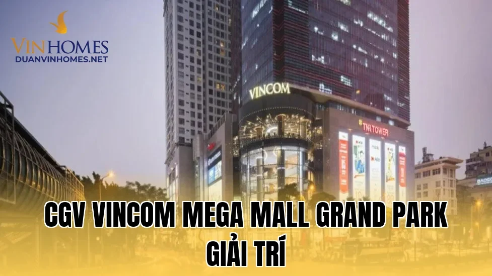 CGV Vincom Mega Mall Grand Park Giải Trí