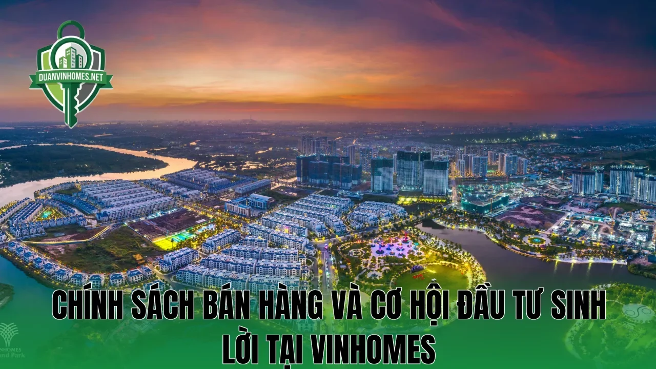 Chính sách bán hàng và cơ hội đầu tư sinh lời tại Vinhomes