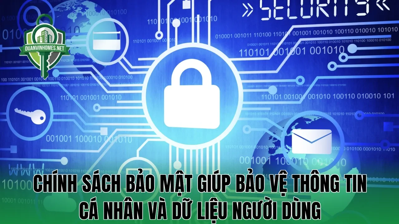 Chính sách bảo mật giúp bảo vệ thông tin cá nhân và dữ liệu người dùng