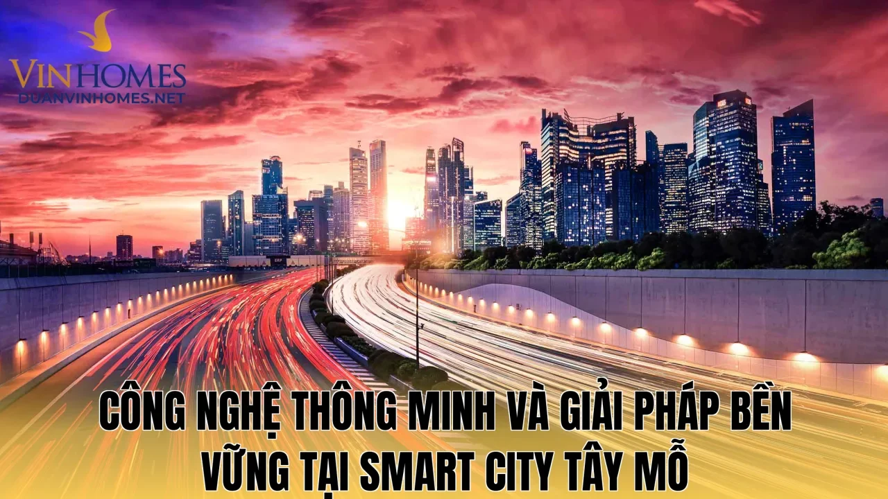 Công nghệ thông minh và giải pháp bền vững tại Smart City Tây Mỗ