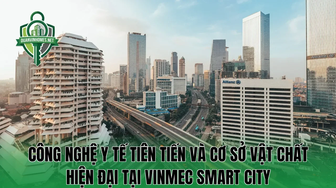 Công nghệ y tế tiên tiến và cơ sở vật chất hiện đại tại Vinmec Smart City