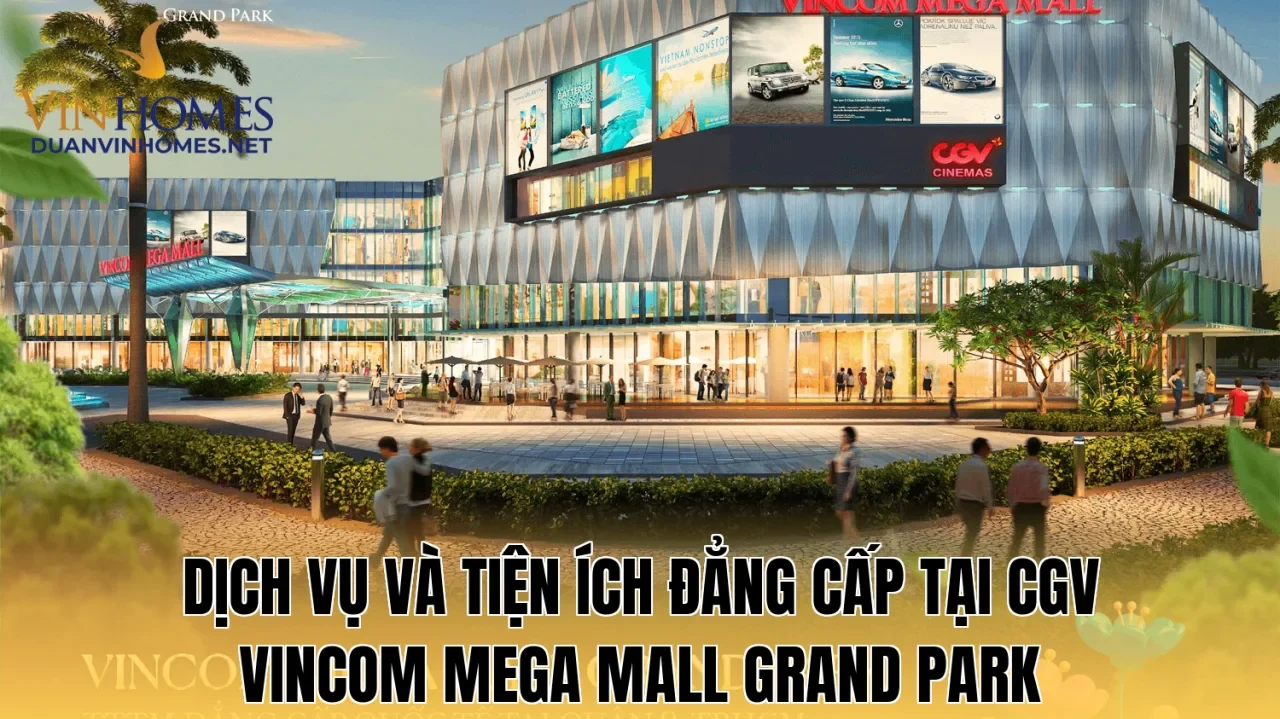 Dịch vụ và tiện ích đẳng cấp tại CGV Vincom Mega Mall Grand Park
