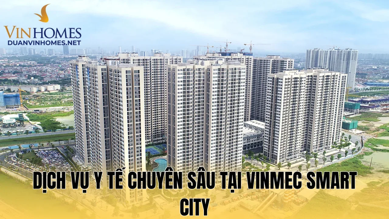 Dịch vụ y tế chuyên sâu tại Vinmec Smart City