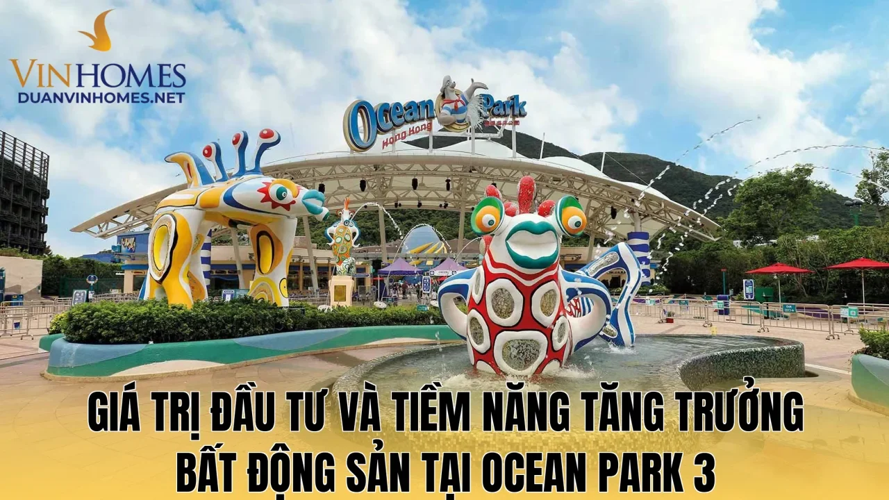 Giá trị đầu tư và tiềm năng tăng trưởng bất động sản tại Ocean Park 3