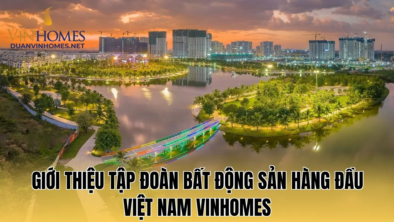 Giới thiệu tập đoàn bất động sản hàng đầu Việt Nam Vinhomes