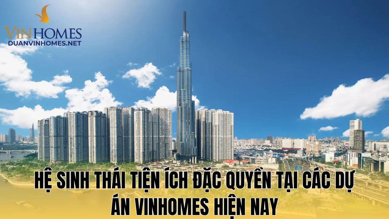 Hệ sinh thái tiện ích đặc quyền tại các dự án Vinhomes hiện nay