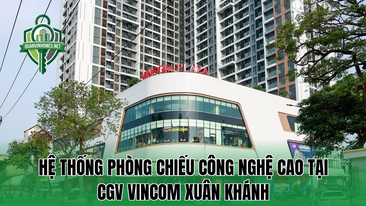Hệ thống phòng chiếu công nghệ cao tại CGV Vincom Xuân Khánh