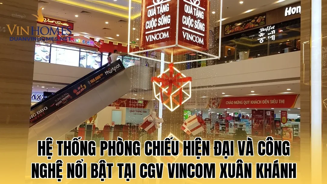 Hệ thống phòng chiếu hiện đại và công nghệ nổi bật tại CGV Vincom Xuân Khánh