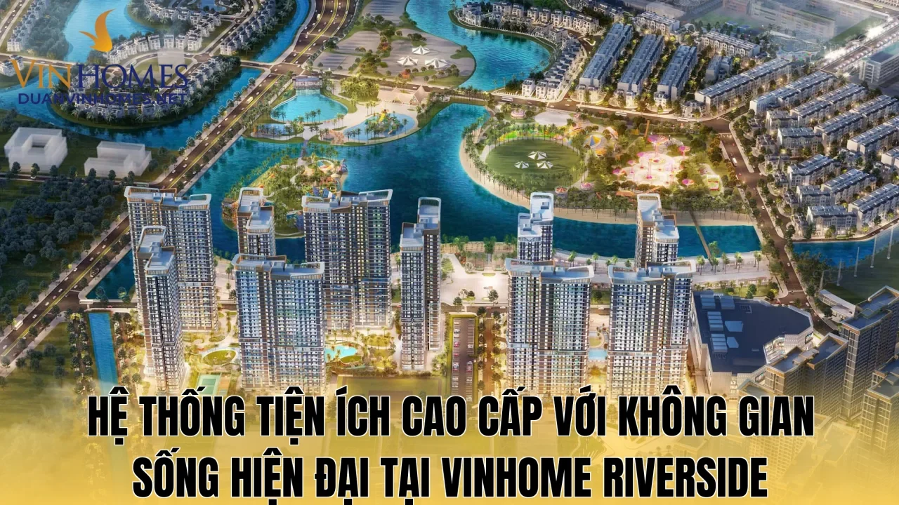 Hệ thống tiện ích cao cấp với không gian sống hiện đại tại Vinhome Riverside