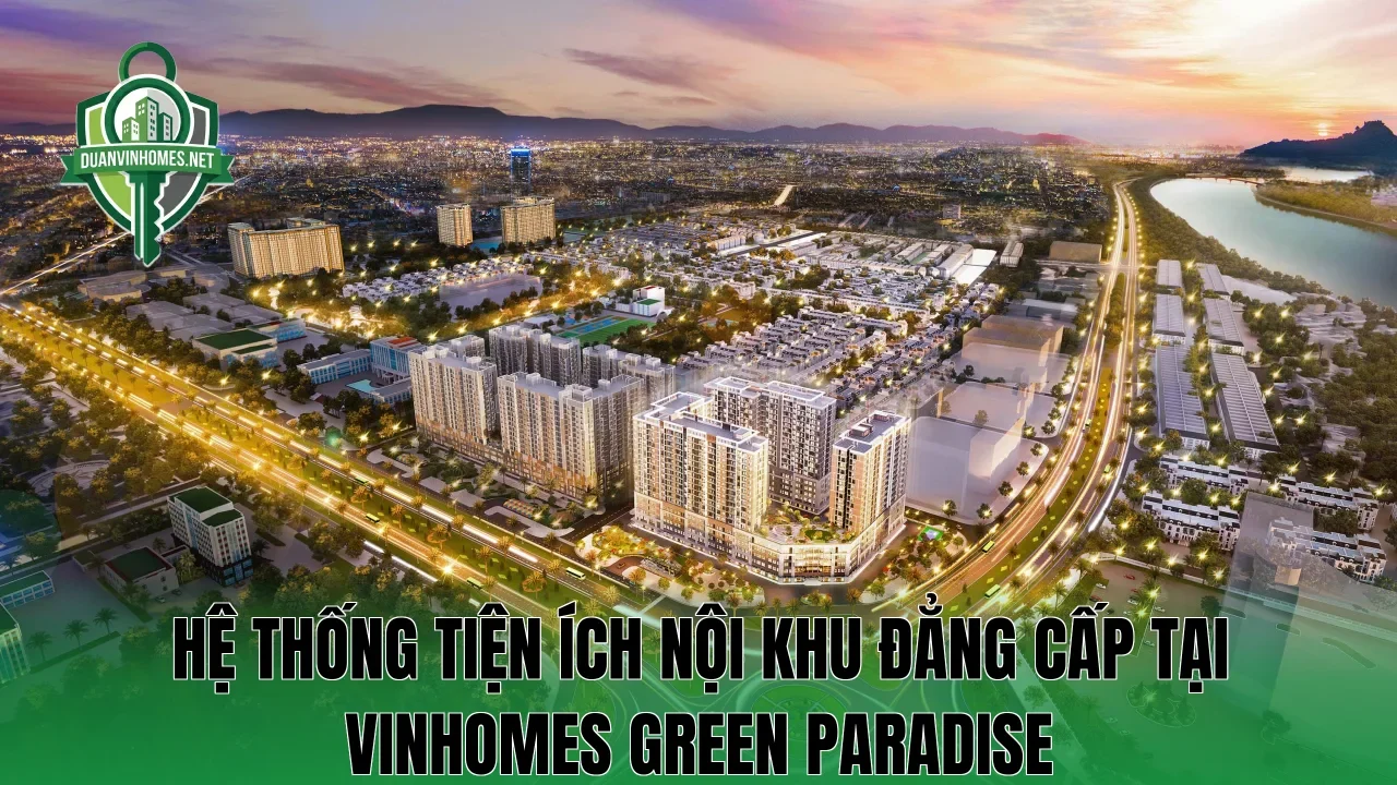 Hệ thống tiện ích nội khu đẳng cấp tại Vinhomes Green Paradise