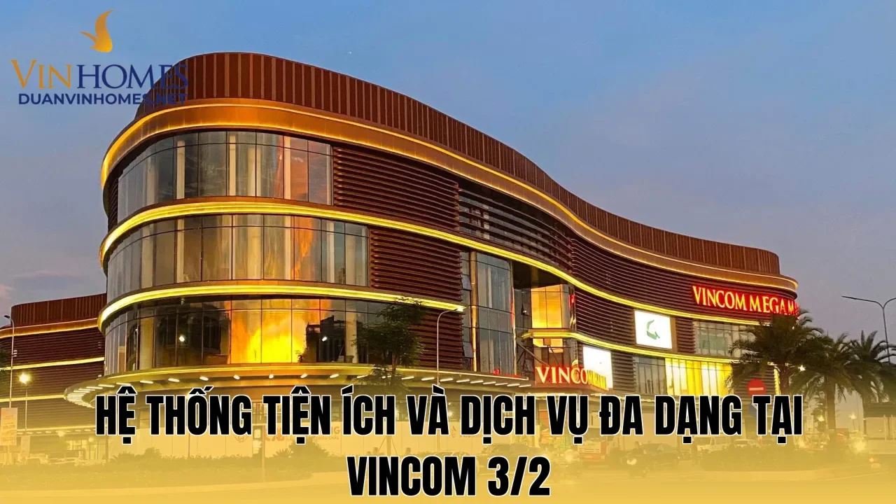 Hệ thống tiện ích và dịch vụ đa dạng tại Vincom 3/2