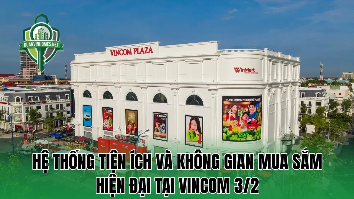 Hệ thống tiện ích và không gian mua sắm hiện đại tại Vincom 3/2