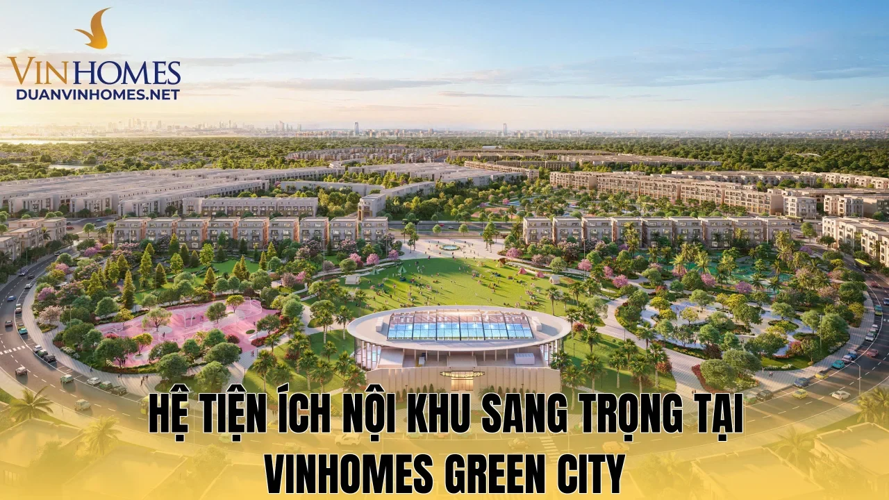 Hệ tiện ích nội khu sang trọng tại Vinhomes Green City