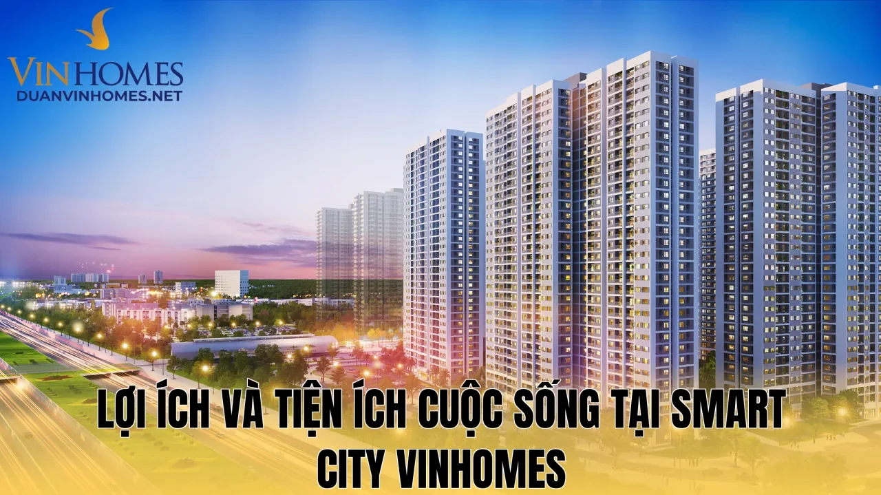Lợi ích và tiện ích cuộc sống tại Smart City Vinhomes