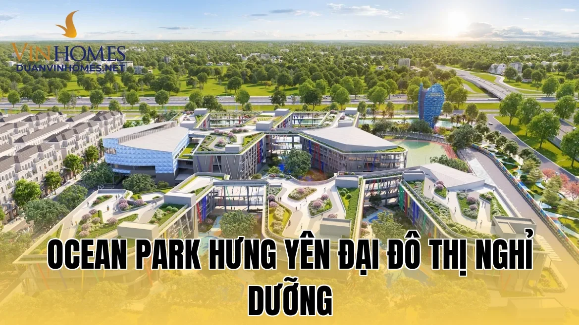 Ocean Park Hưng Yên Đại Đô Thị Nghỉ Dưỡng