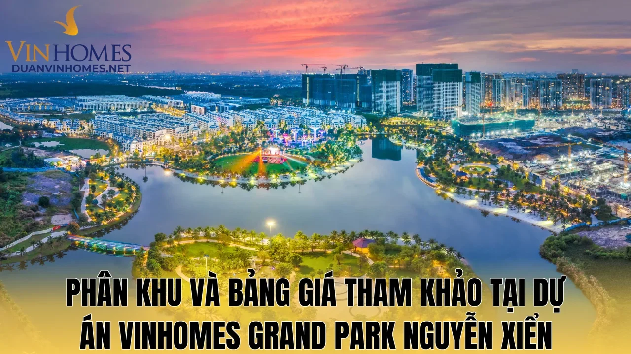 Phân khu và bảng giá tham khảo tại dự án Vinhomes Grand Park Nguyễn Xiển