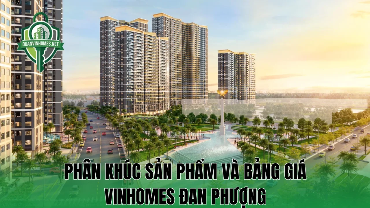 Phân khúc sản phẩm và bảng giá Vinhomes Đan Phượng