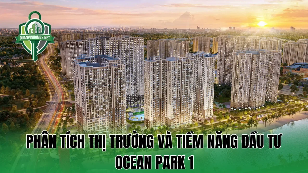 Phân tích thị trường và tiềm năng đầu tư Ocean Park 1