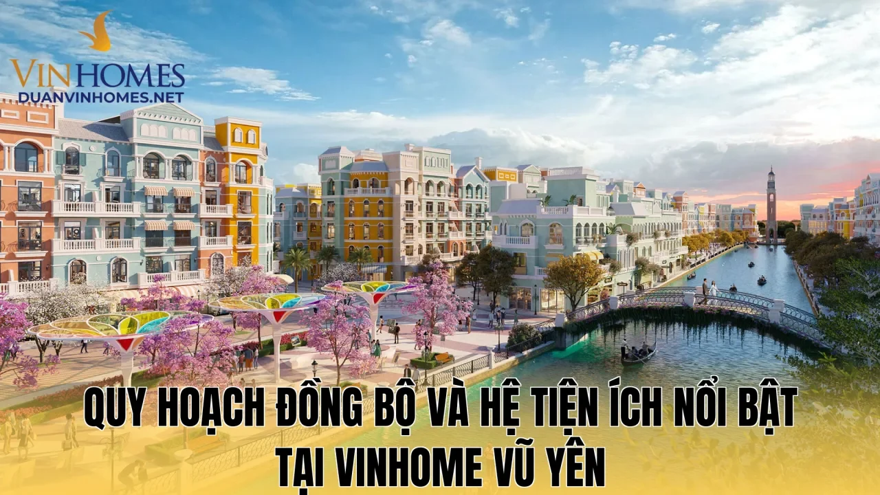 Quy hoạch đồng bộ và hệ tiện ích nổi bật tại Vinhome Vũ Yên