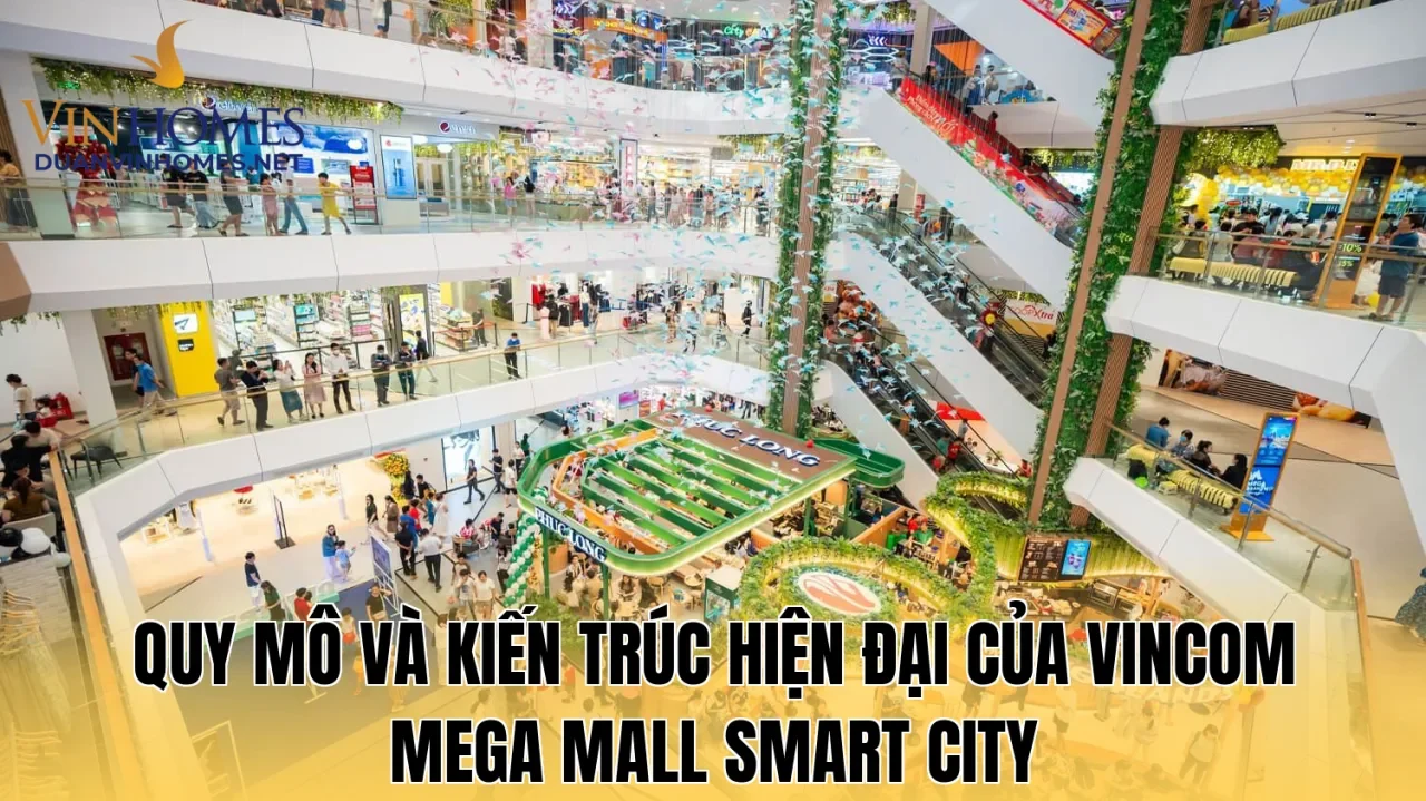 Quy mô và kiến trúc hiện đại của Vincom Mega Mall Smart City