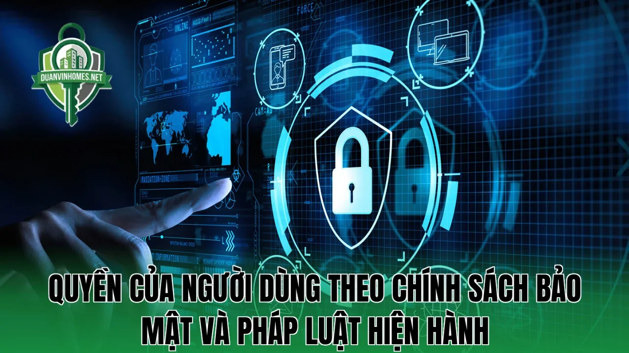 Quyền của người dùng theo chính sách bảo mật và pháp luật hiện hành
