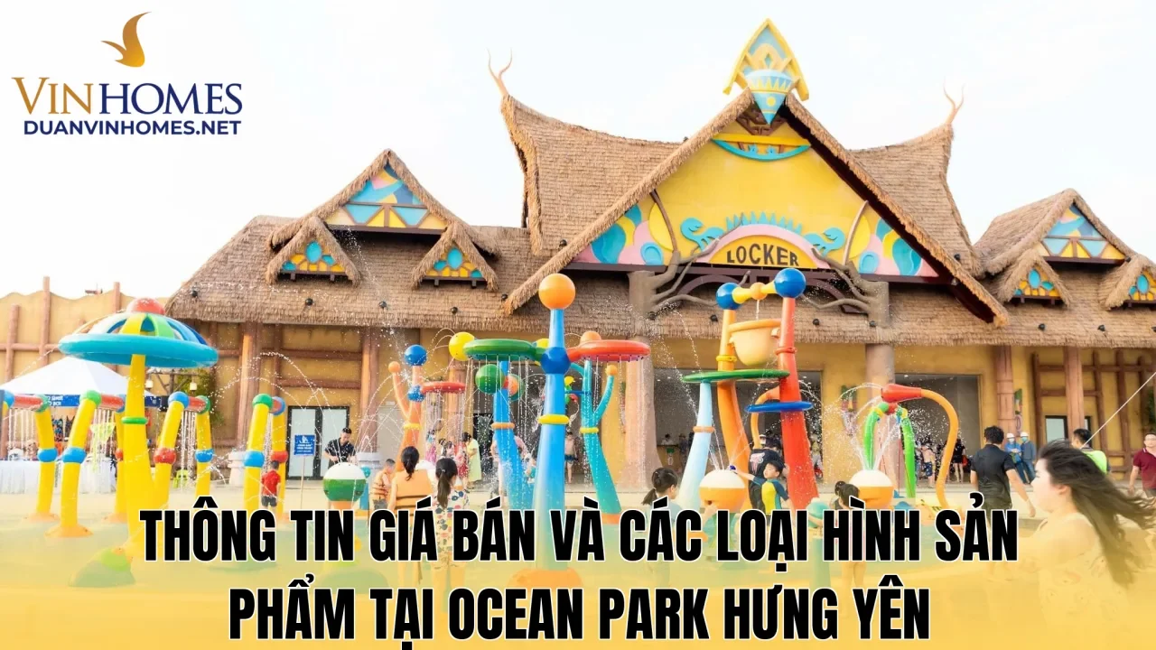 Thông tin giá bán và các loại hình sản phẩm tại Ocean Park Hưng Yên