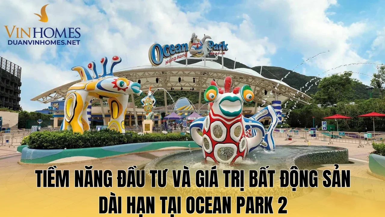 Tiềm năng đầu tư và giá trị bất động sản dài hạn tại Ocean Park 2