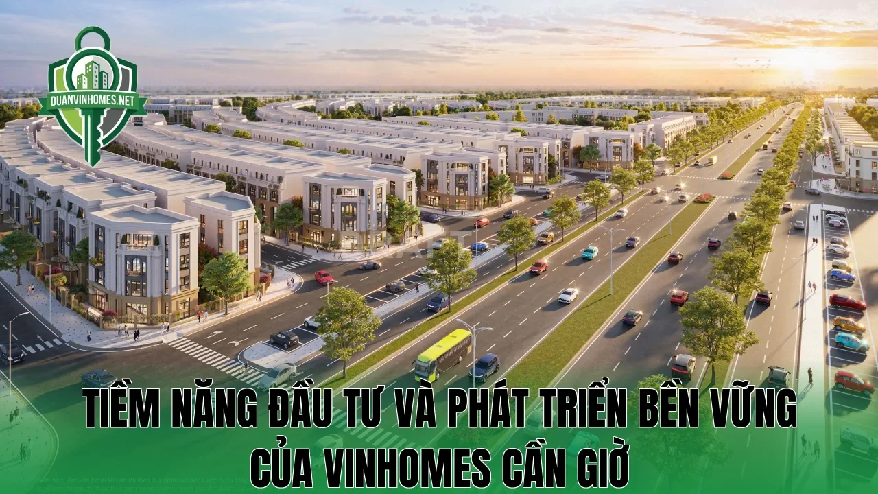 Tiềm năng đầu tư và phát triển bền vững của Vinhomes Cần Giờ