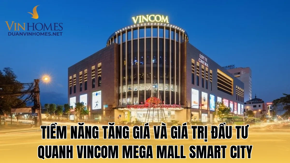 Tiềm năng tăng giá và giá trị đầu tư quanh Vincom Mega Mall Smart City