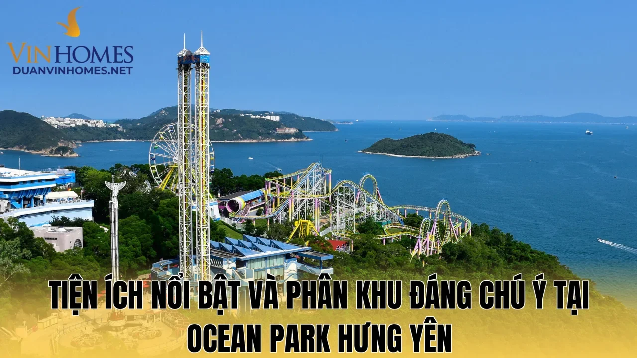 Tiện ích nổi bật và phân khu đáng chú ý tại Ocean Park Hưng Yên
