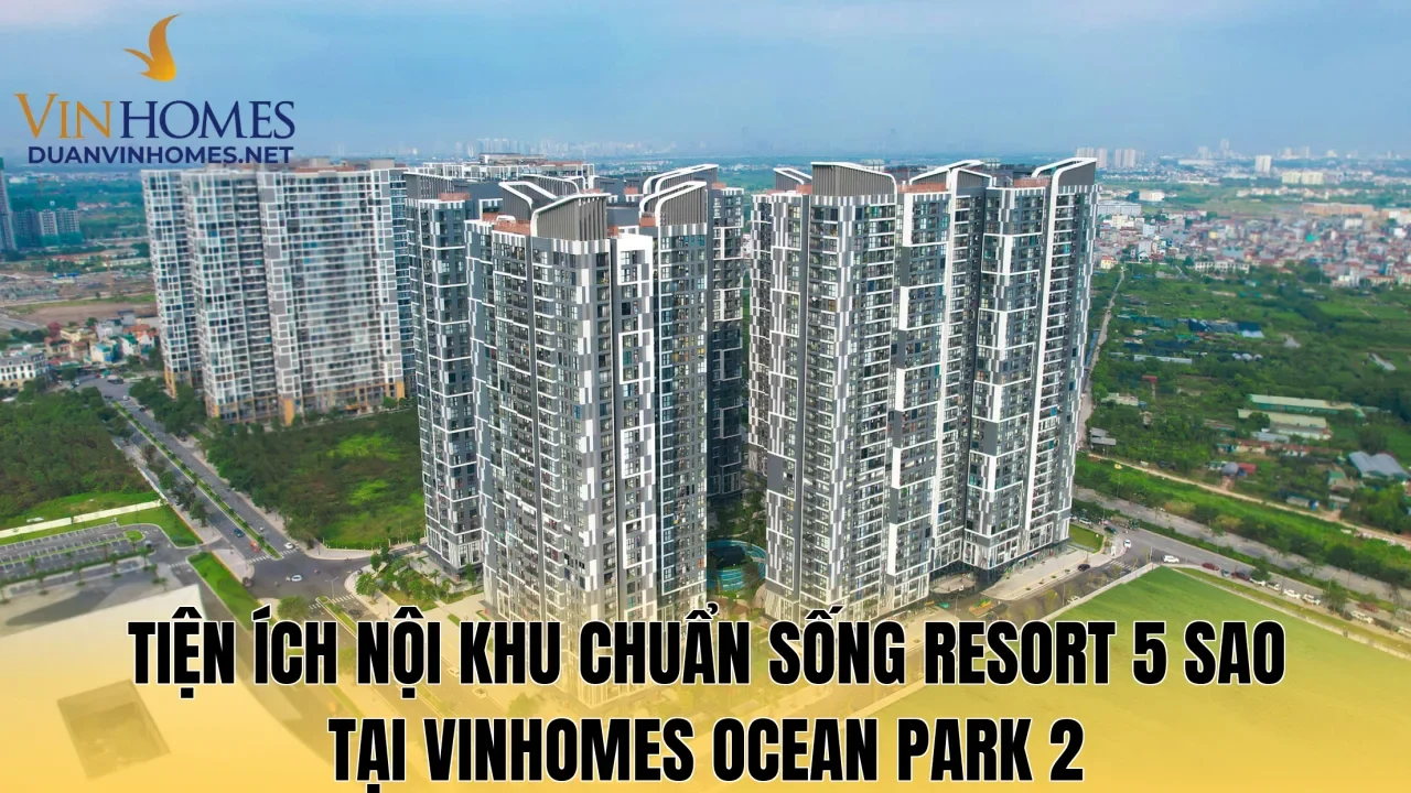 Tiện ích nội khu chuẩn sống resort 5 sao tại Vinhomes Ocean Park 2
