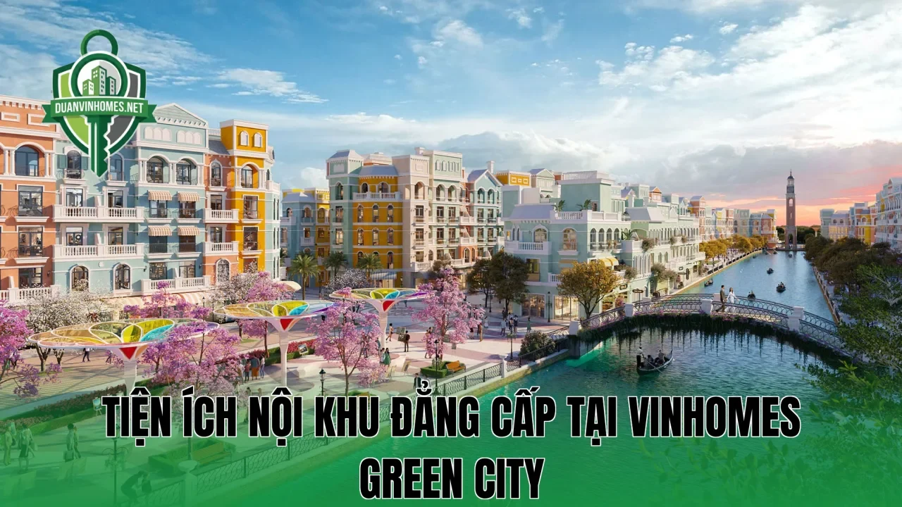 Tiện ích nội khu đẳng cấp tại Vinhomes Green City
