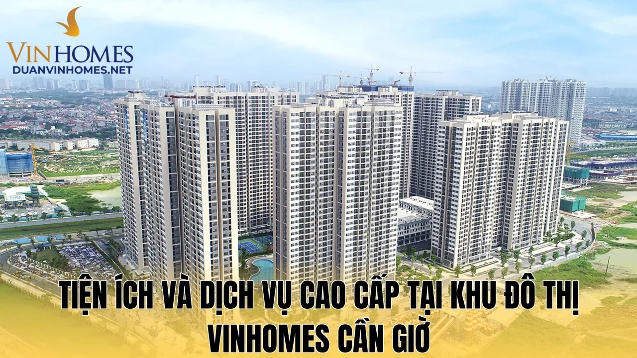 Tiện ích và dịch vụ cao cấp tại khu đô thị Vinhomes Cần Giờ