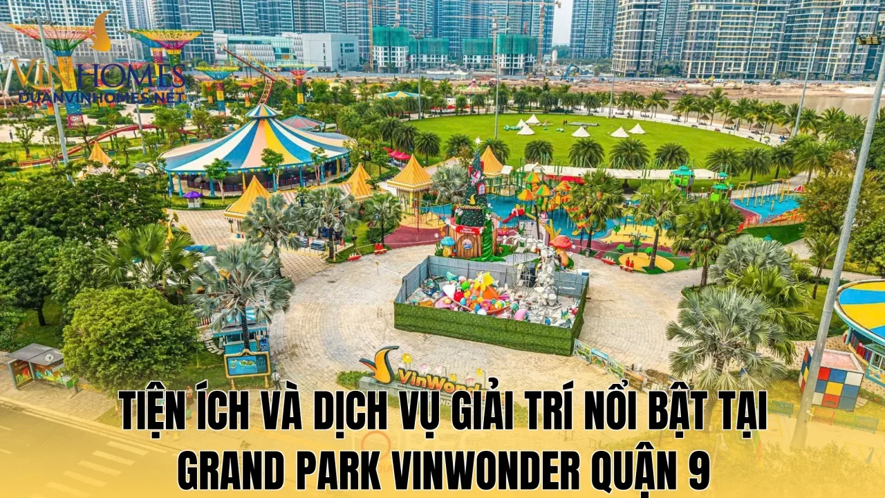 Tiện ích và dịch vụ giải trí nổi bật tại Grand Park Vinwonder Quận 9
