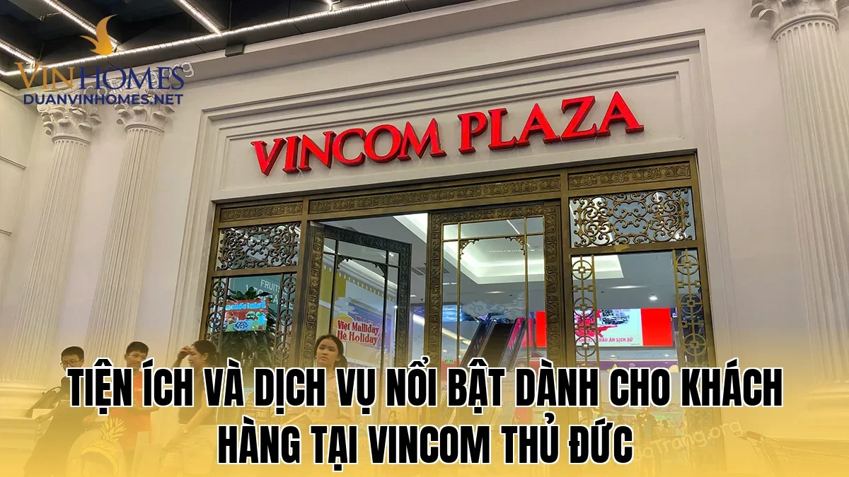 Tiện ích và dịch vụ nổi bật dành cho khách hàng tại Vincom Thủ Đức