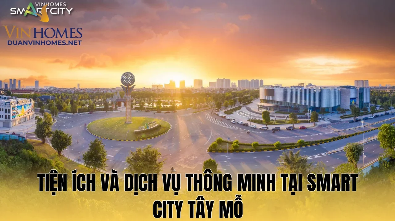 Tiện ích và dịch vụ thông minh tại Smart City Tây Mỗ