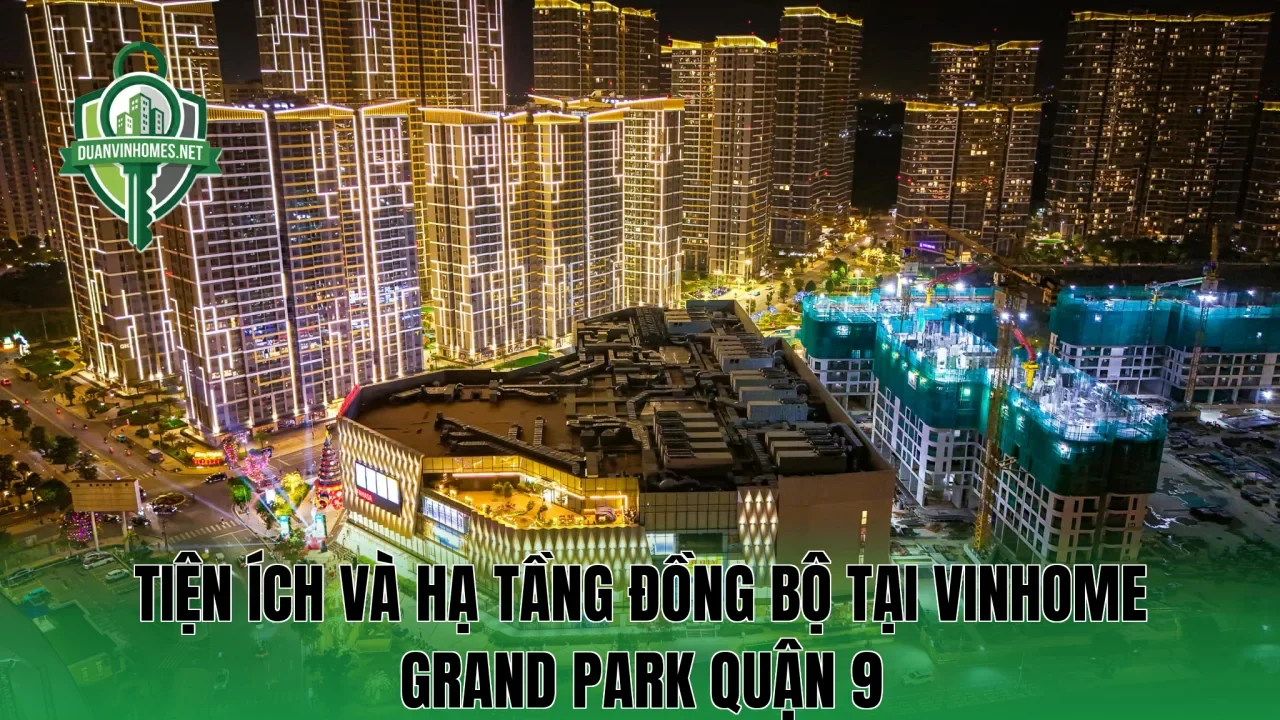 Tiện ích và hạ tầng đồng bộ tại Vinhome Grand Park Quận 9