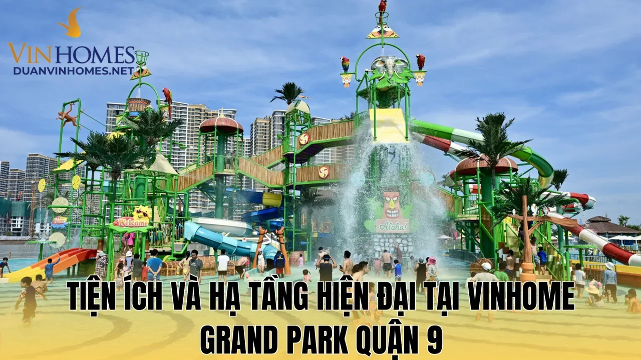 Tiện ích và hạ tầng hiện đại tại Vinhome Grand Park Quận 9