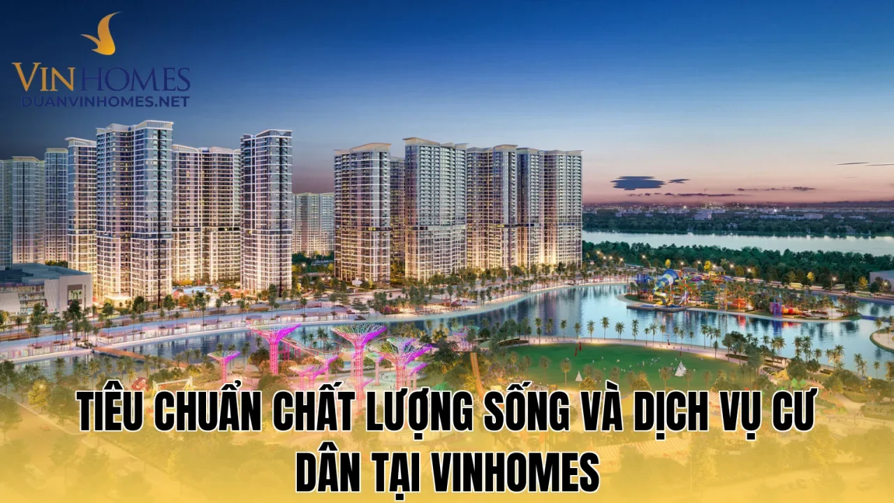 Tiêu chuẩn chất lượng sống và dịch vụ cư dân tại Vinhomes
