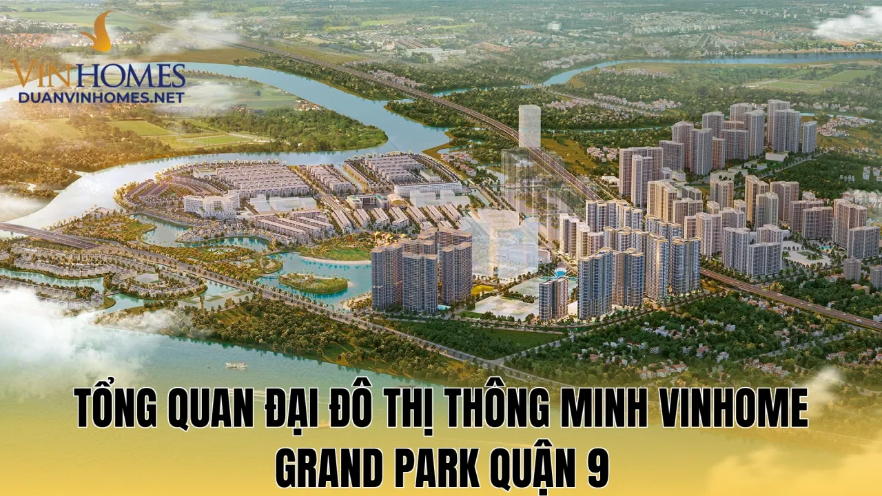 Tổng quan đại đô thị thông minh Vinhome Grand Park Quận 9
