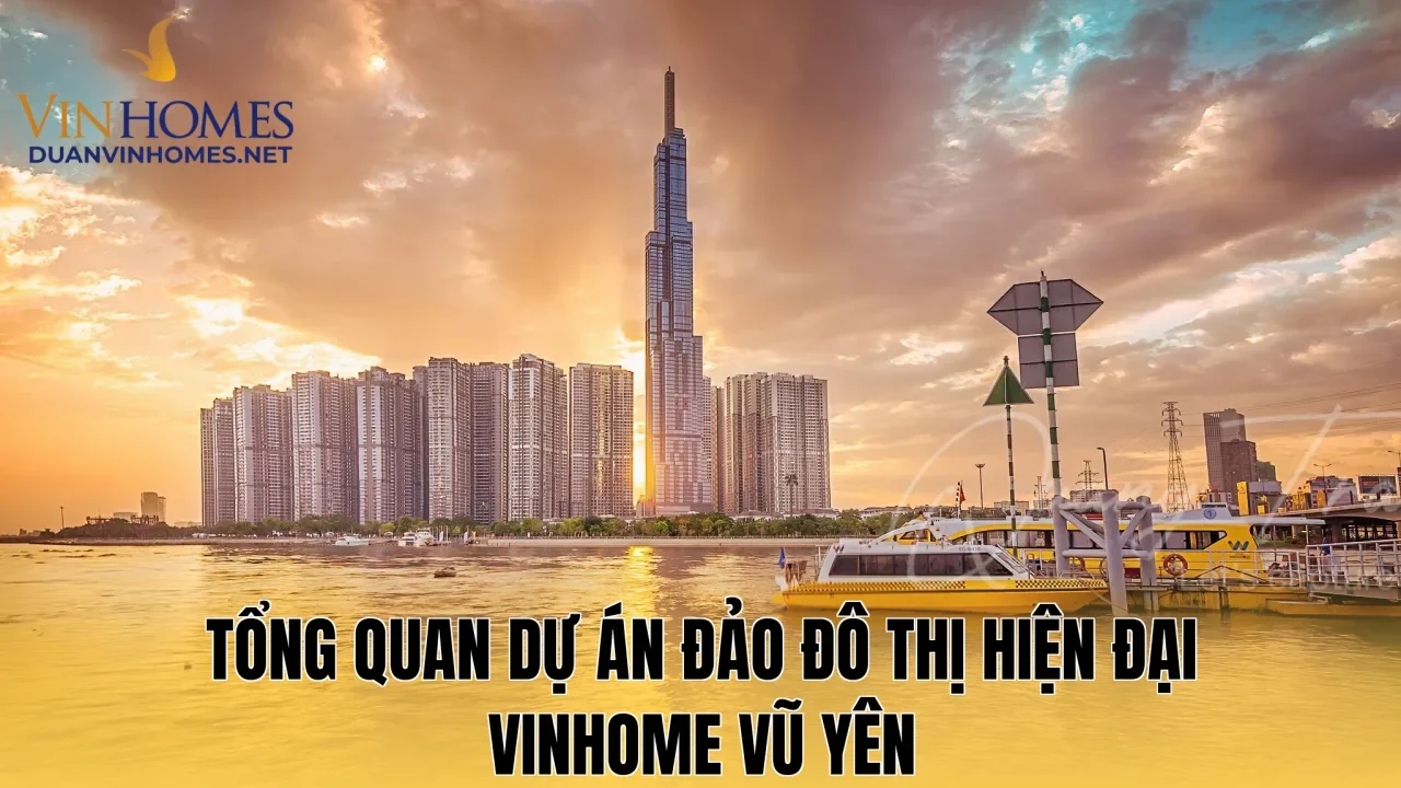 Tổng quan dự án đảo đô thị hiện đại Vinhome Vũ Yên