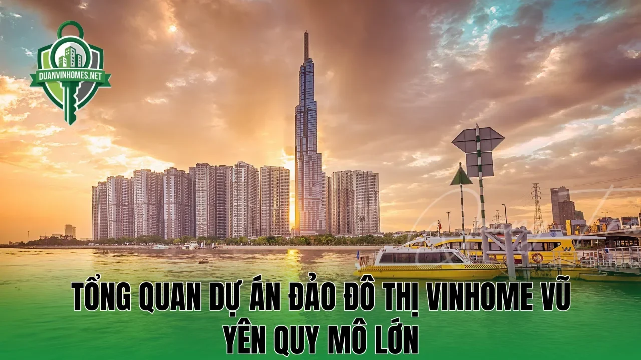 Tổng quan dự án đảo đô thị Vinhome Vũ Yên quy mô lớn