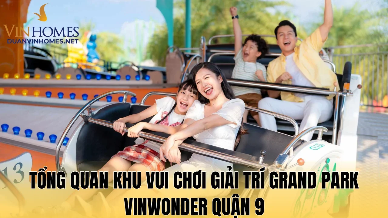 Tổng quan khu vui chơi giải trí Grand Park Vinwonder Quận 9
