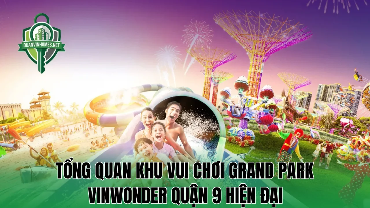 Tổng quan khu vui chơi Grand Park Vinwonder Quận 9 hiện đại