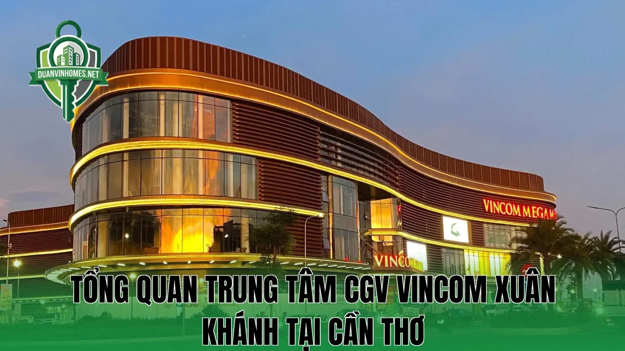 Tổng quan trung tâm CGV Vincom Xuân Khánh tại Cần Thơ