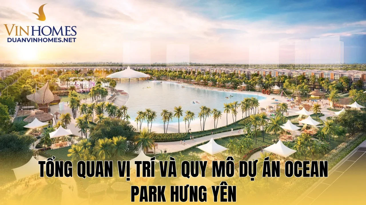 Tổng quan vị trí và quy mô dự án Ocean Park Hưng Yên